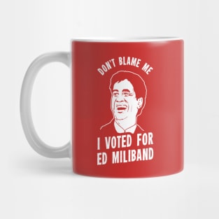 Don't Blame Me I Voted For Ed Miliband Mug